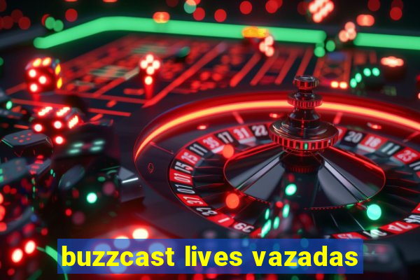 buzzcast lives vazadas